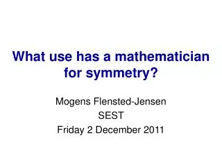What use has a mathematician for symmetry?