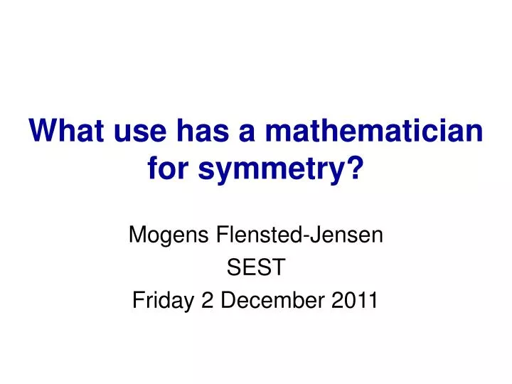 what use has a mathematician for symmetry