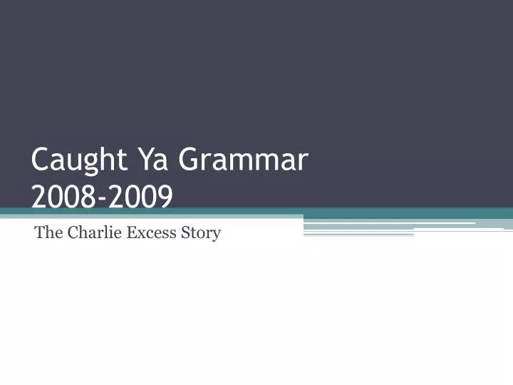 caught ya grammar 2008 2009