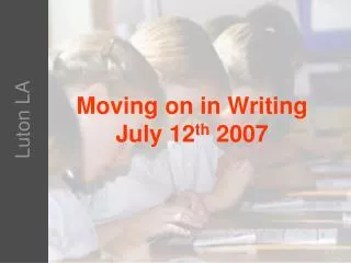 Moving on in Writing July 12 th 2007