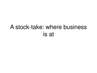 A stock-take: where business is at