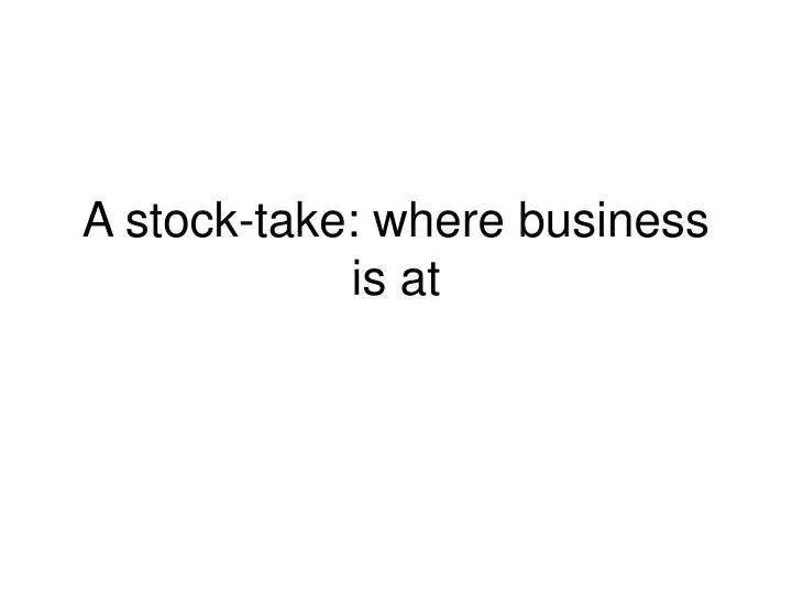 a stock take where business is at