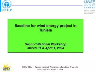 Baseline for wind energy project in Tunisia Second National Workshop March 31 &amp; April 1, 2004
