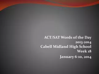 ACT/SAT Words of the Day 2013-2014 Cabell Midland High School Week 18 January 6-10, 2014