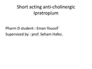 Short acting anti-cholinergic Ipratropium