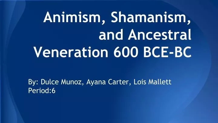 animism shamanism and ancestral veneration 600 bce bc