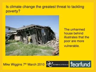 The unharmed house behind illustrates that the poor are more vulnerable.