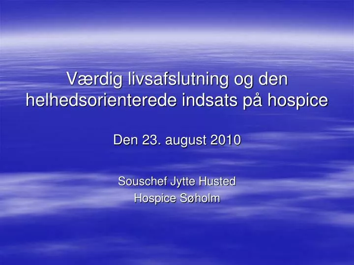v rdig livsafslutning og den helhedsorienterede indsats p hospice den 23 august 2010