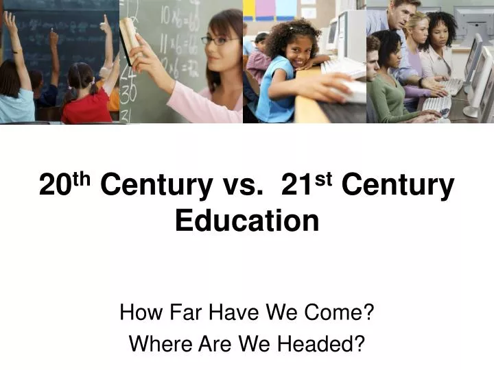20 th century vs 21 st century education