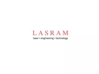 l a s r a m laser engineering technology