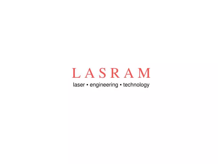 l a s r a m laser engineering technology