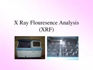 X Ray Flouresence Analysis (XRF)