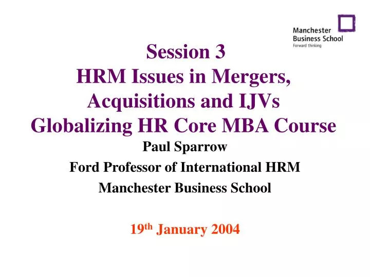 session 3 hrm issues in mergers acquisitions and ijvs globalizing hr core mba course