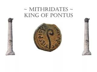 ~ Mithridates ~ King of Pontus