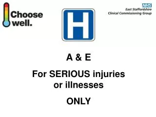 A &amp; E For SERIOUS injuries or illnesses ONLY