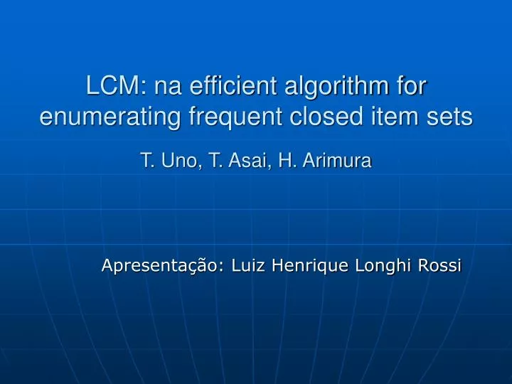 lcm na efficient algorithm for enumerating frequent closed item sets t uno t asai h arimura