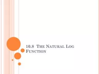 10.8 The Natural Log Function