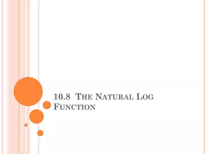 10 8 the natural log function