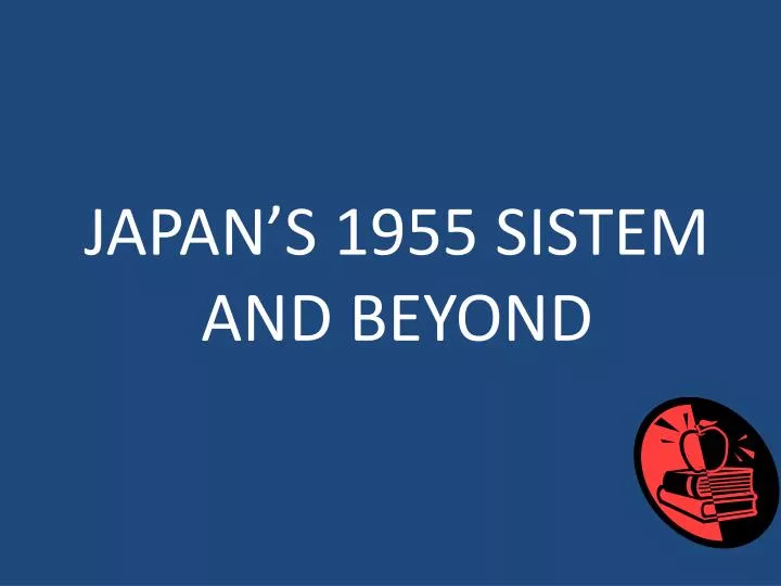 japan s 1955 sistem and beyond