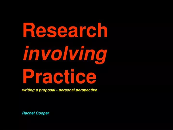 research involving practice writing a proposal personal perspective rachel cooper