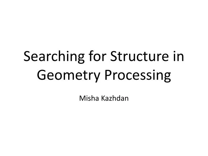 searching for structure in geometry processing