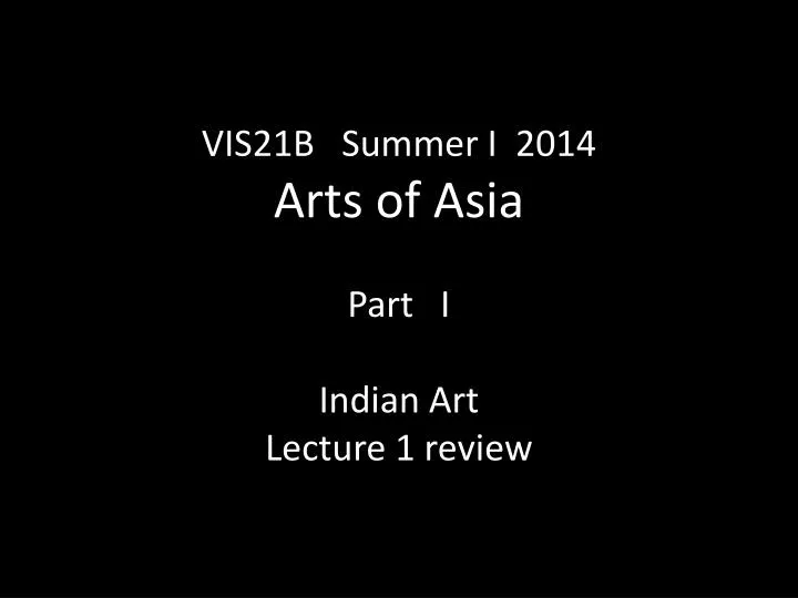 vis21b summer i 2014 arts of asia part i indian art lecture 1 review