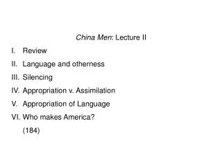 China Men : Lecture II I.	Review II.	Language and otherness III.	Silencing