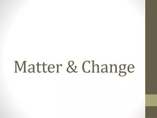 Matter &amp; Change