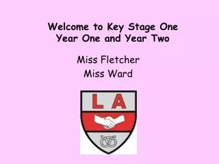 Welcome to Key Stage One Year One and Year Two