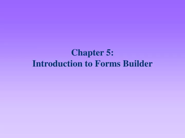 chapter 5 introduction to forms builder