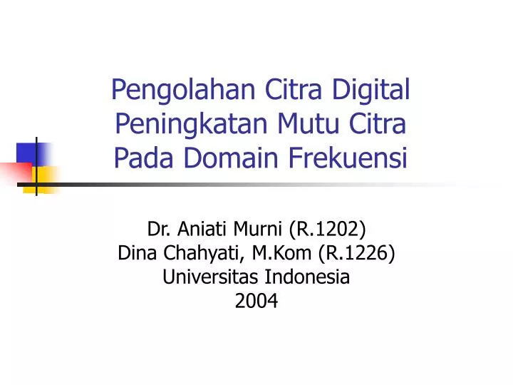 pengolahan citra digital peningkatan mutu citra pada domain frekuensi