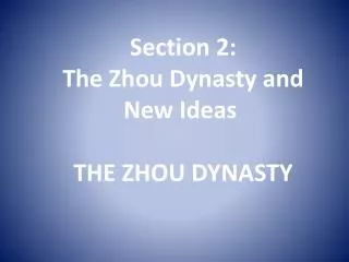 Section 2: The Zhou Dynasty and New Ideas THE ZHOU DYNASTY