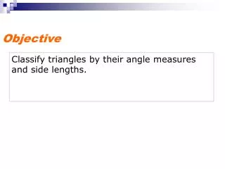 Classify triangles by their angle measures and side lengths.