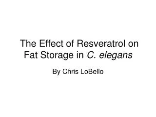 The Effect of Resveratrol on Fat Storage in C. elegans