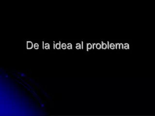 de la idea al problema