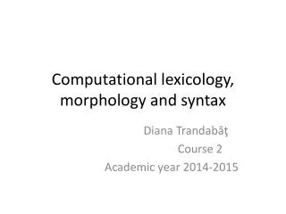 Computational l exicology , morphology and sy n tax