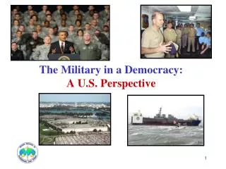 The Military in a Democracy: A U.S. Perspective