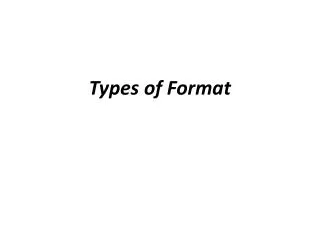 Types of Format