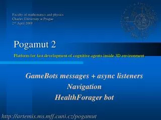 Pogamut 2 Platform for fast development of cognitive agents inside 3D environment