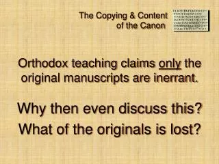 Orthodox teaching claims only the original manuscripts are inerrant. Why then even discuss this?