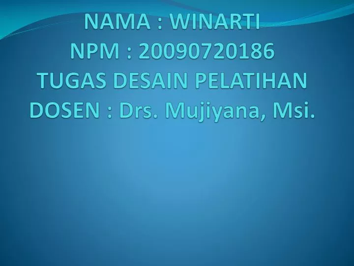 nama winarti npm 20090720186 tugas desain pelatihan dosen drs mujiyana msi