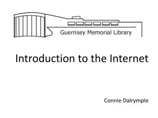 Introduction to the Internet Connie Dalrymple