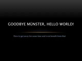 goodbye m nster hello world