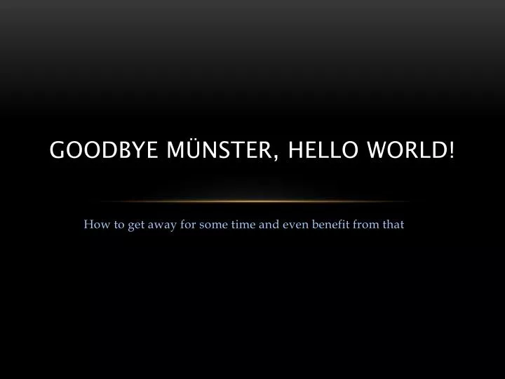 goodbye m nster hello world