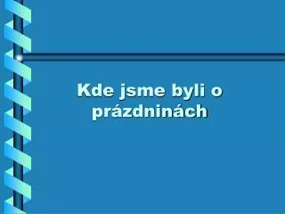 kde jsme byli o pr zdnin ch