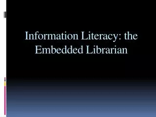 Information Literacy: the Embedded Librarian