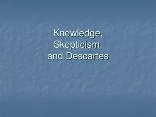 Knowledge, Skepticism, and Descartes