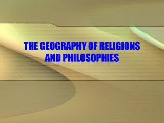 THE GEOGRAPHY OF RELIGIONS AND PHILOSOPHIES