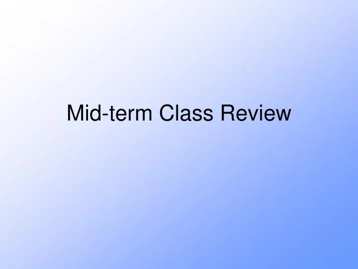 mid term class review