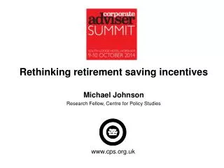 Rethinking retirement saving incentives Michael Johnson Research Fellow, Centre for Policy Studies